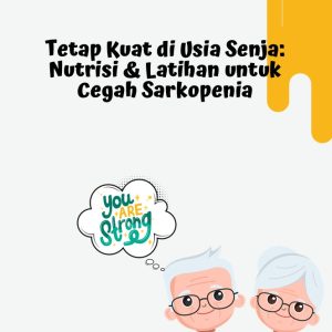 Tetap Kuat di Usia Senja: Nutrisi & Latihan untuk Cegah Sarkopenia
