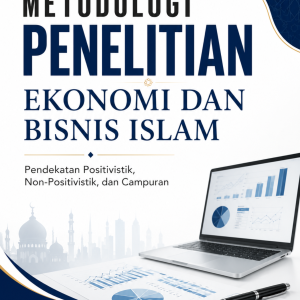 METODOLOGI PENELITIAN  EKONOMI DAN BISNIS ISLAM Pendekatan Positivistik, Non-Positivistik, dan Campuran